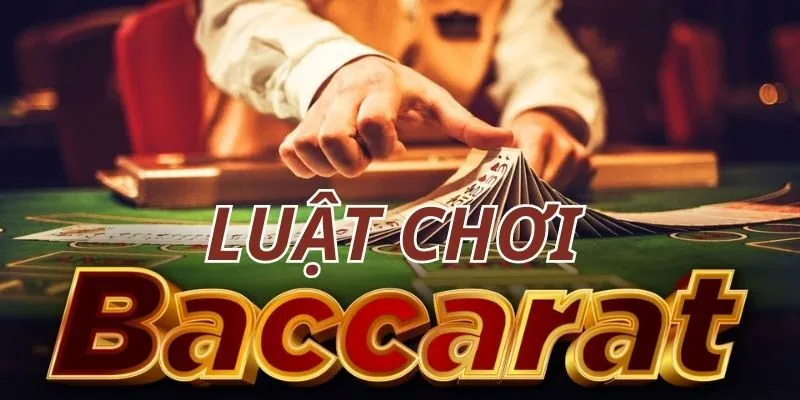 Tìm hiểu thông tin cơ bản về luật chơi bài baccarat